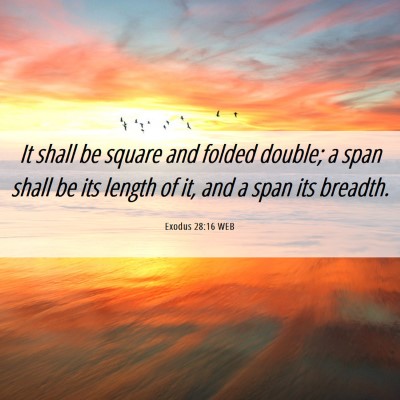 Picture 06 - Exodus 28:16 WEB - It shall be square and folded double; a span - Bible Verse Picture