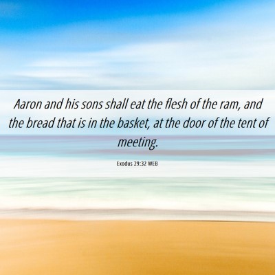 Picture 06 - Exodus 29:32 WEB - Aaron and his sons shall eat the flesh of the - Bible Verse Picture