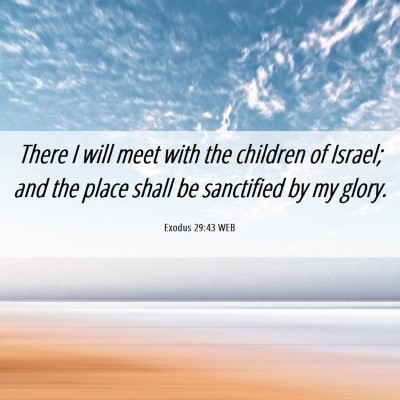 Picture 06 - Exodus 29:43 WEB - There I will meet with the children of Israel; - Bible Verse Picture