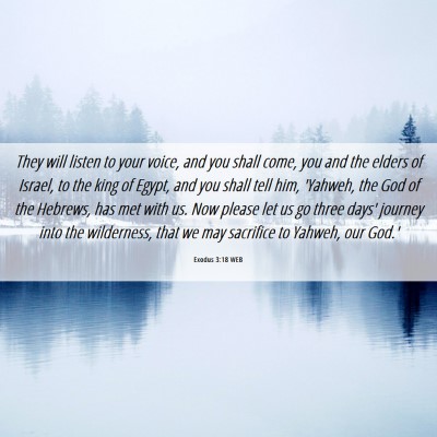 Picture 06 - Exodus 3:18 WEB - They will listen to your voice, and you shall - Bible Verse Picture