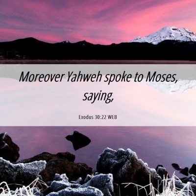 Picture 06 - Exodus 30:22 WEB - Moreover Yahweh spoke to Moses, - Bible Verse Picture