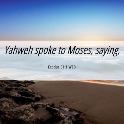 Picture 06 - Exodus 31:1 WEB - Yahweh spoke to Moses, - Bible Verse Picture