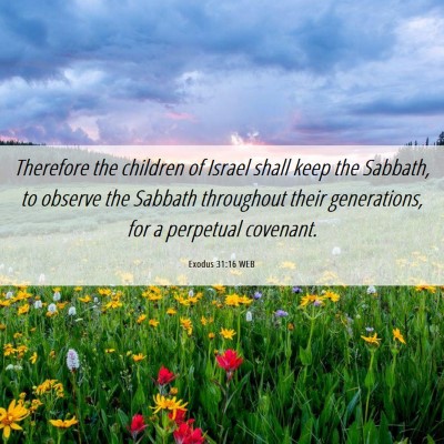 Picture 06 - Exodus 31:16 WEB - Therefore the children of Israel shall keep the - Bible Verse Picture