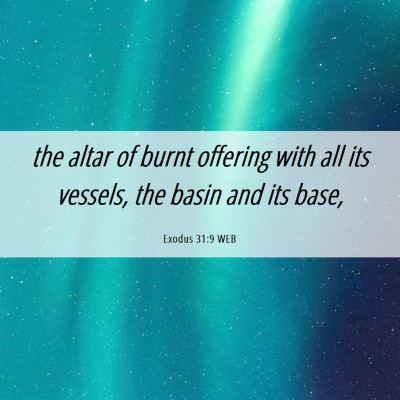 Picture 06 - Exodus 31:9 WEB - the altar of burnt offering with all its vessels, - Bible Verse Picture