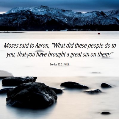Picture 06 - Exodus 32:21 WEB - Moses said to Aaron, 
