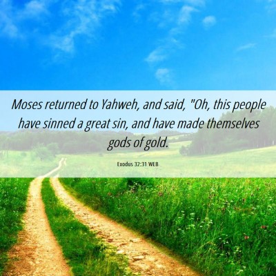 Picture 06 - Exodus 32:31 WEB - Moses returned to Yahweh, and said, 
