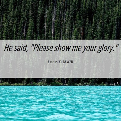 Picture 06 - Exodus 33:18 WEB - He said, 