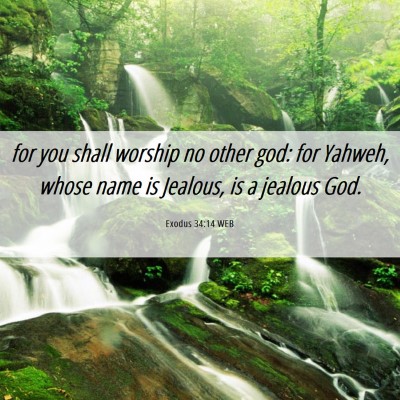 Picture 06 - Exodus 34:14 WEB - for you shall worship no other god: for Yahweh, - Bible Verse Picture