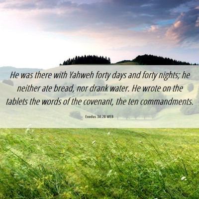Picture 06 - Exodus 34:28 WEB - He was there with Yahweh forty days and forty - Bible Verse Picture