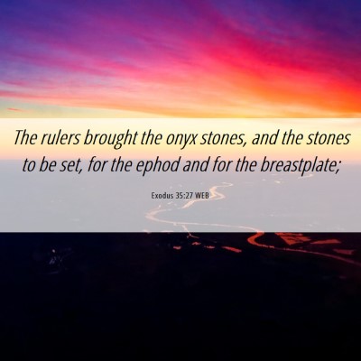 Picture 06 - Exodus 35:27 WEB - The rulers brought the onyx stones, and the - Bible Verse Picture