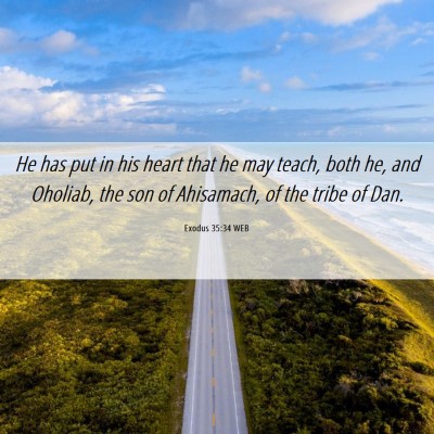 Picture 06 - Exodus 35:34 WEB - He has put in his heart that he may teach, both - Bible Verse Picture