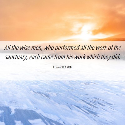Picture 06 - Exodus 36:4 WEB - All the wise men, who performed all the work of - Bible Verse Picture