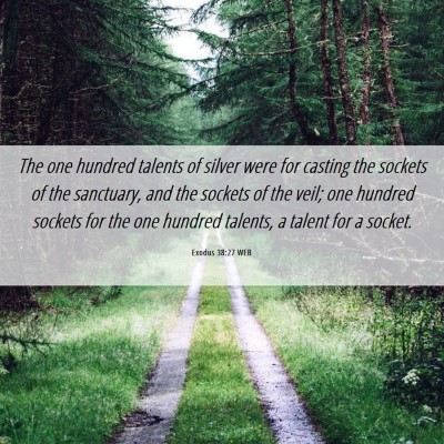 Picture 06 - Exodus 38:27 WEB - The one hundred talents of silver were for - Bible Verse Picture