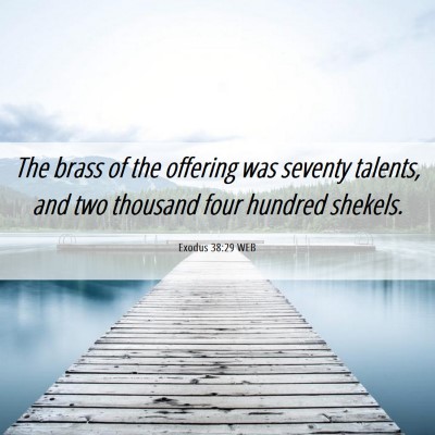 Picture 06 - Exodus 38:29 WEB - The brass of the offering was seventy talents, - Bible Verse Picture