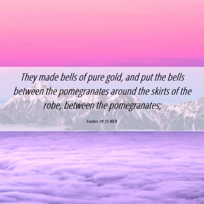 Picture 06 - Exodus 39:25 WEB - They made bells of pure gold, and put the bells - Bible Verse Picture