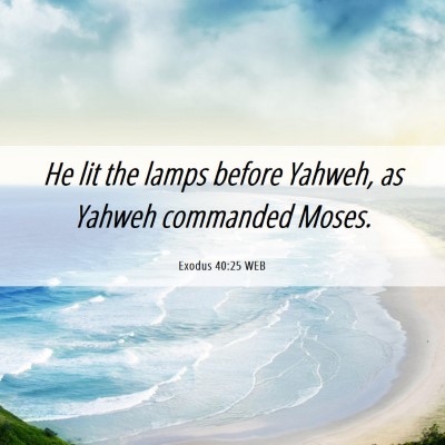 Picture 06 - Exodus 40:25 WEB - He lit the lamps before Yahweh, as Yahweh - Bible Verse Picture