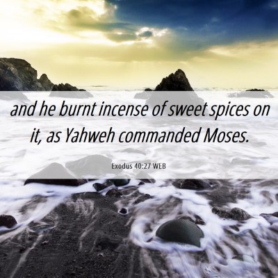 Picture 06 - Exodus 40:27 WEB - and he burnt incense of sweet spices on it, as - Bible Verse Picture