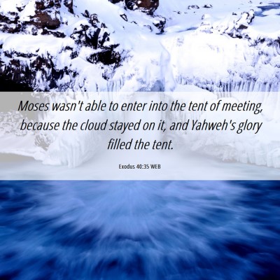 Picture 06 - Exodus 40:35 WEB - Moses wasn't able to enter into the tent of - Bible Verse Picture