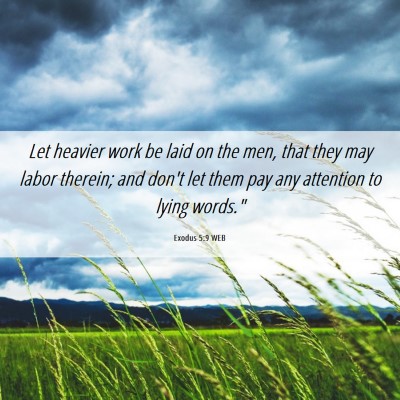 Picture 06 - Exodus 5:9 WEB - Let heavier work be laid on the men, that they - Bible Verse Picture