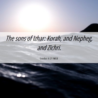 Picture 06 - Exodus 6:21 WEB - The sons of Izhar: Korah, and Nepheg, and - Bible Verse Picture