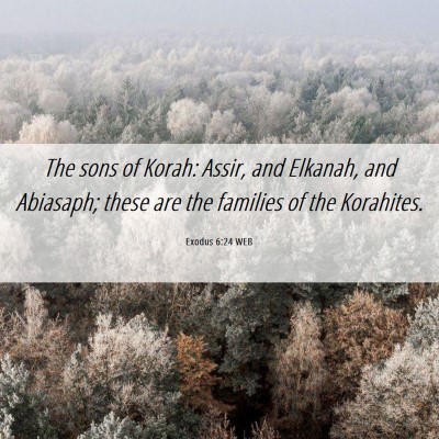Picture 06 - Exodus 6:24 WEB - The sons of Korah: Assir, and Elkanah, and - Bible Verse Picture