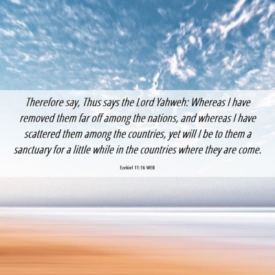 Picture 06 - Ezekiel 11:16 WEB - Therefore say, Thus says the Lord Yahweh: Whereas - Bible Verse Picture