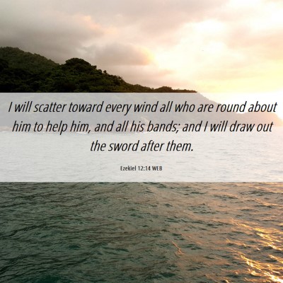 Picture 06 - Ezekiel 12:14 WEB - I will scatter toward every wind all who are - Bible Verse Picture