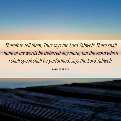 Picture 06 - Ezekiel 12:28 WEB - Therefore tell them, Thus says the Lord Yahweh: - Bible Verse Picture