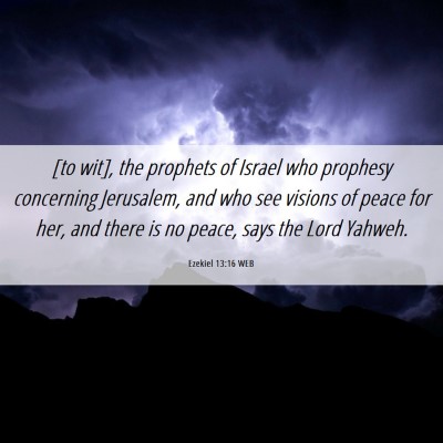 Picture 06 - Ezekiel 13:16 WEB - [to wit], the prophets of Israel who prophesy - Bible Verse Picture