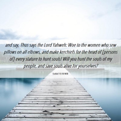 Picture 06 - Ezekiel 13:18 WEB - and say, Thus says the Lord Yahweh: Woe to the - Bible Verse Picture
