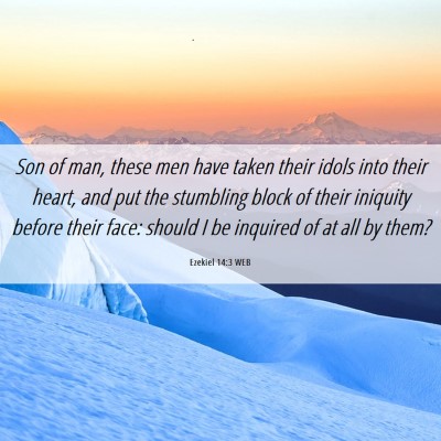 Picture 06 - Ezekiel 14:3 WEB - Son of man, these men have taken their idols into - Bible Verse Picture