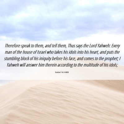 Picture 06 - Ezekiel 14:4 WEB - Therefore speak to them, and tell them, Thus says - Bible Verse Picture