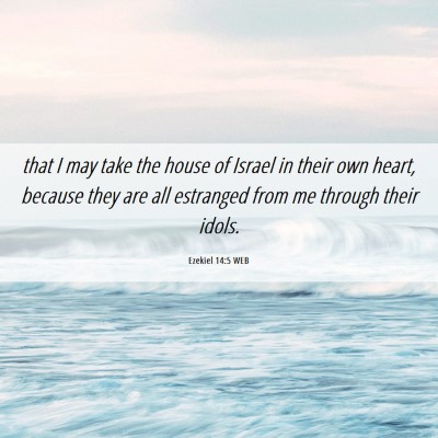 Picture 06 - Ezekiel 14:5 WEB - that I may take the house of Israel in their own - Bible Verse Picture