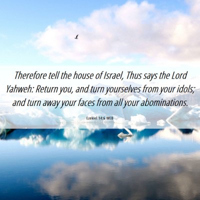 Picture 06 - Ezekiel 14:6 WEB - Therefore tell the house of Israel, Thus says the - Bible Verse Picture