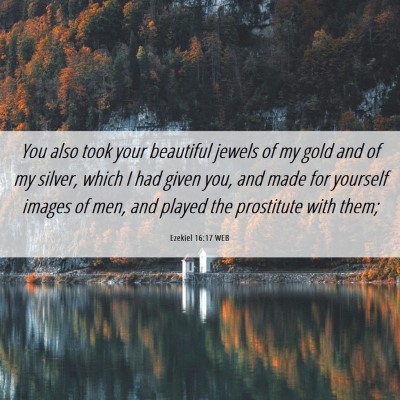 Picture 06 - Ezekiel 16:17 WEB - You also took your beautiful jewels of my gold - Bible Verse Picture