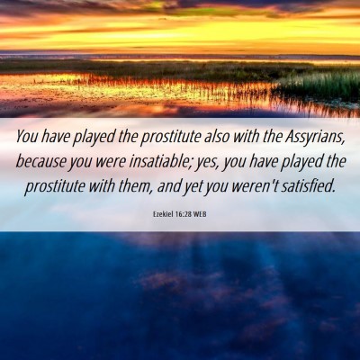 Picture 06 - Ezekiel 16:28 WEB - You have played the prostitute also with the - Bible Verse Picture