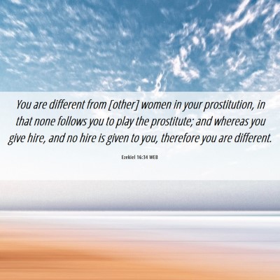Picture 06 - Ezekiel 16:34 WEB - You are different from [other] women in your - Bible Verse Picture