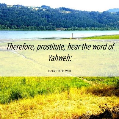 Picture 06 - Ezekiel 16:35 WEB - Therefore, prostitute, hear the word of - Bible Verse Picture