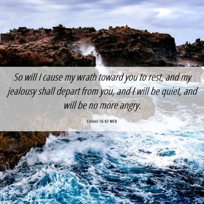 Picture 06 - Ezekiel 16:42 WEB - So will I cause my wrath toward you to rest, and - Bible Verse Picture