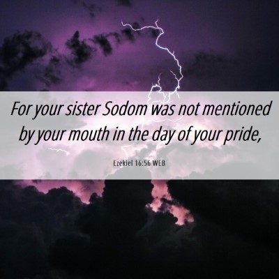 Picture 06 - Ezekiel 16:56 WEB - For your sister Sodom was not mentioned by your - Bible Verse Picture