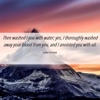 Picture 06 - Ezekiel 16:9 WEB - Then washed I you with water; yes, I thoroughly - Bible Verse Picture