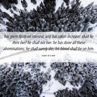 Picture 06 - Ezekiel 18:13 WEB - has given forth on interest, and has taken - Bible Verse Picture