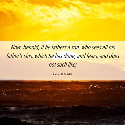 Picture 06 - Ezekiel 18:14 WEB - Now, behold, if he fathers a son, who sees all - Bible Verse Picture