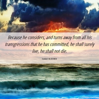 Picture 06 - Ezekiel 18:28 WEB - Because he considers, and turns away from all his - Bible Verse Picture