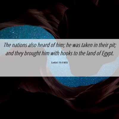 Picture 06 - Ezekiel 19:4 WEB - The nations also heard of him; he was taken in - Bible Verse Picture