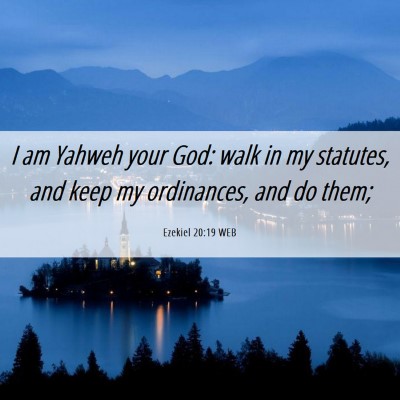 Picture 06 - Ezekiel 20:19 WEB - I am Yahweh your God: walk in my statutes, and - Bible Verse Picture