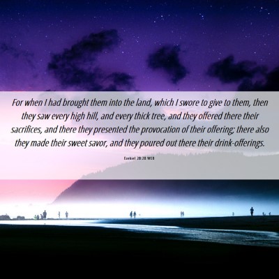 Picture 06 - Ezekiel 20:28 WEB - For when I had brought them into the land, which - Bible Verse Picture