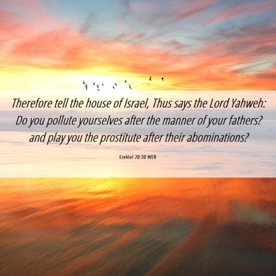 Picture 06 - Ezekiel 20:30 WEB - Therefore tell the house of Israel, Thus says the - Bible Verse Picture