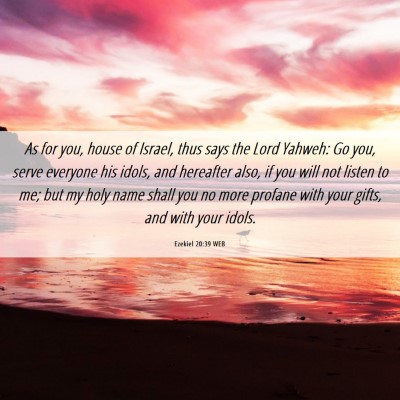 Picture 06 - Ezekiel 20:39 WEB - As for you, house of Israel, thus says the Lord - Bible Verse Picture