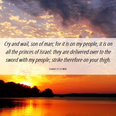 Picture 06 - Ezekiel 21:12 WEB - Cry and wail, son of man; for it is on my people, - Bible Verse Picture